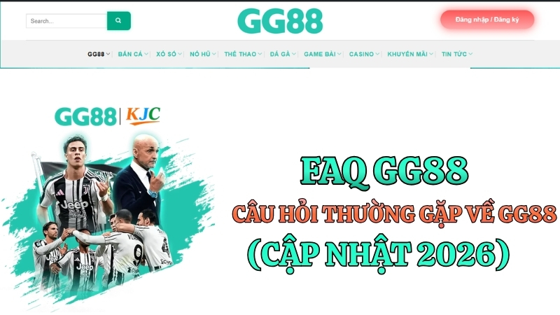 FAQ GG88 – 30+ Câu Hỏi Thường Gặp Về Đăng Ký, Nạp Rút & Khuyến Mãi